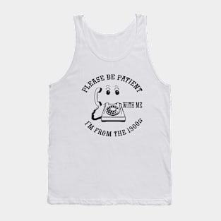 please be patient with me from 1900s Tank Top